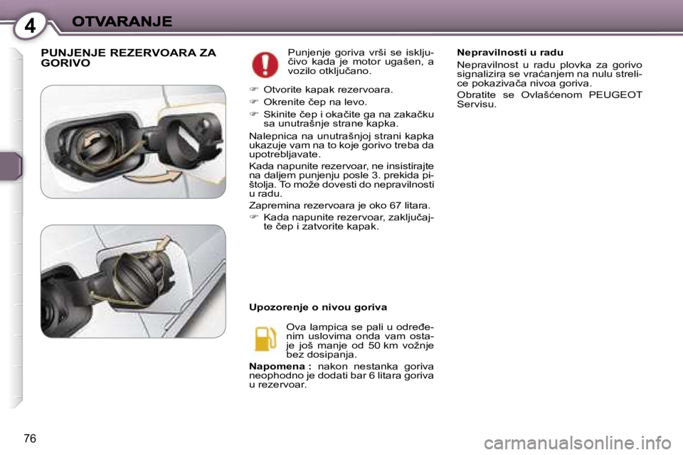 Peugeot 407 2007  Упутство за употребу (in Serbian) �4
�7�6
�P�U�N�J�E�N�J�E� �R�E�Z�E�R�V�O�A�R�A� �Z�A�  
�G�O�R�I�V�O�P�u�n�j�e�n�j�e�  �g�o�r�i�v�a�  �v�r�š�i�  �s�e�  �i�s�k�l�j�u�-�č�i�v�o�  �k�a�d�a�  �j�e�  �m�o�t�o�r�  �u�g�a�š�e�n�,�  �a� 