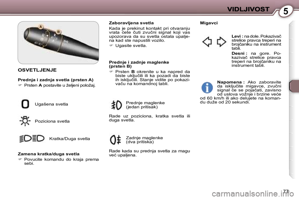 Peugeot 407 2007  Упутство за употребу (in Serbian) �5
�7�7
�O�S�V�E�T�L�J�E�N�J�E
�P�r�e�d�n�j�a� �i� �z�a�d�n�j�a� �s�v�e�t�l�a� �(�p�r�s�t�e�n� �A�)� 
��  �P�r�s�t�e�n�A�p�o�s�t�a�v�i�t�e� �u� �ž�e�l�j�e�n�i� �p�o�l�o�ž�a�j�.
�Z�a�b�o�r�a�v�l�j