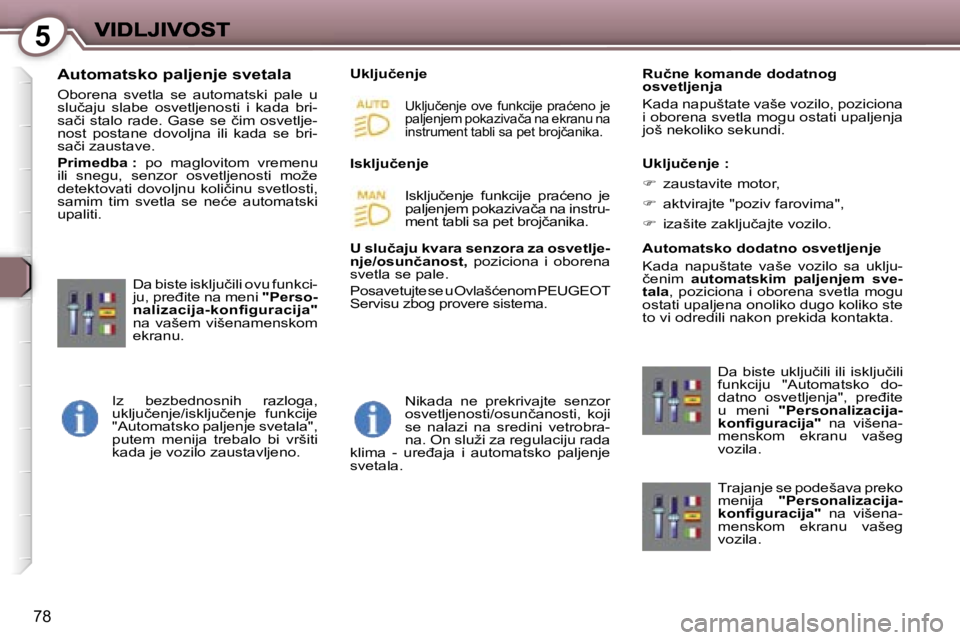 Peugeot 407 2007  Упутство за употребу (in Serbian) �5
�7�8
�A�u�t�o�m�a�t�s�k�o� �p�a�l�j�e�n�j�e� �s�v�e�t�a�l�a
�O�b�o�r�e�n�a�  �s�v�e�t�l�a�  �s�e�  �a�u�t�o�m�a�t�s�k�i�  �p�a�l�e�  �u� �s�l�u�č�a�j�u�  �s�l�a�b�e�  �o�s�v�e�t�l�j�e�n�o�s�t�i�  