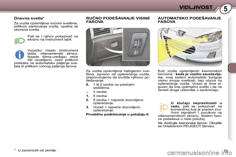Peugeot 407 2007  Упутство за употребу (in Serbian) �5
�7�9
�R�U�Č�N�O� �P�O�D�E�Š�A�V�A�N�J�E� �V�I�S�I�N�E�  
�F�A�R�O�V�A�A�U�T�O�M�A�T�S�K�O� �P�O�D�E�Š�A�V�A�N�J�E� 
�F�A�R�O�V�A� 
�U�  �s�l�u�č�a�j�u�  �n�e�p�r�a�v�i�l�n�o�s�t�i�  �u� �r�a�d�