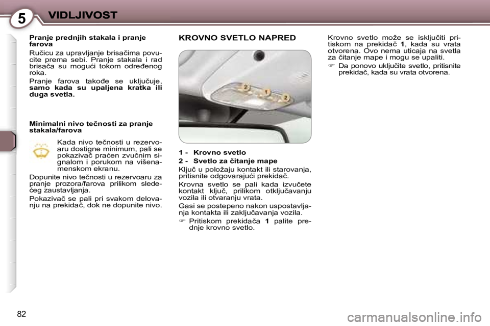 Peugeot 407 2007  Упутство за употребу (in Serbian) �5
�8�2
�P�r�a�n�j�e� �p�r�e�d�n�j�i�h� �s�t�a�k�a�l�a� �i� �p�r�a�n�j�e� �f�a�r�o�v�a� 
�R�u�č�i�c�u� �z�a� �u�p�r�a�v�l�j�a�n�j�e� �b�r�i�s�a�č�i�m�a� �p�o�v�u�-�c�i�t�e�  �p�r�e�m�a�  �s�e�b�i�.�