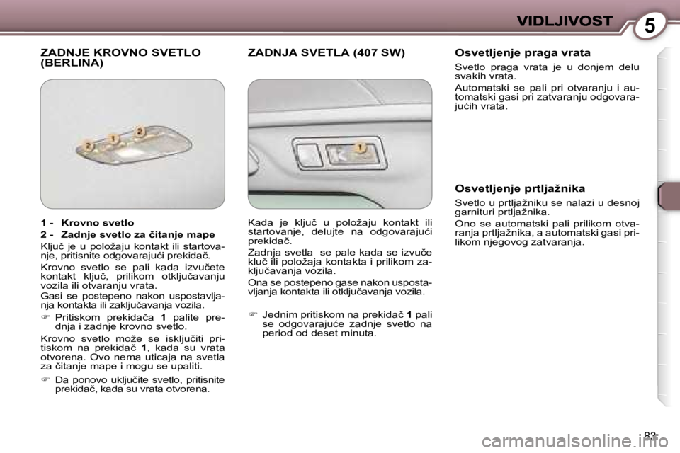 Peugeot 407 2007  Упутство за употребу (in Serbian) �5
�8�3
�Z�A�D�N�J�E� �K�R�O�V�N�O� �S�V�E�T�L�O�  
�(�B�E�R�L�I�N�A�)�Z�A�D�N�J�A� �S�V�E�T�L�A� �(�4�0�7� �S�W�)�O�s�v�e�t�l�j�e�n�j�e� �p�r�a�g�a� �v�r�a�t�a� 
�S�v�e�t�l�o�  �p�r�a�g�a�  �v�r�a�t�