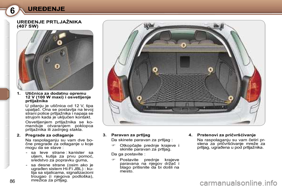 Peugeot 407 2007  Упутство за употребу (in Serbian) �6
�8�6
�U�R�E�E�N�J�E� �P�R�T�L�J�A�Ž�N�I�K�A�  
�(�4�0�7� �S�W�)
�3�.�  �P�a�r�a�v�a�n� �z�a� �p�r�t�l�j�a�g� 
�D�a� �s�k�i�n�e�t�e� �p�a�r�a�v�a�n� �z�a� �p�r�t�l�j�a�g� �:
��  �O�t�k�o�p�č�