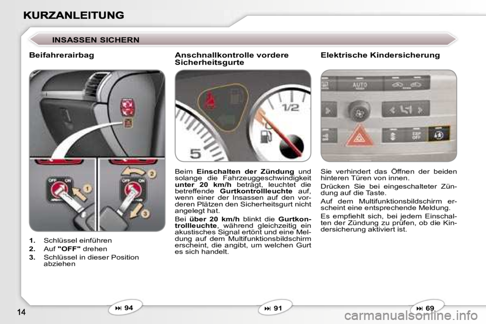 Peugeot 407 2006.5  Betriebsanleitung (in German) �I�N�S�A�S�S�E�N� �S�I�C�H�E�R�N� 
�B�e�i�f�a�h�r�e�r�a�i�r�b�a�g
�E�l�e�k�t�r�i�s�c�h�e� �K�i�n�d�e�r�s�i�c�h�e�r�u�n�g� 
�1�.�  �S�c�h�l�ü�s�s�e�l� �e�i�n�f�ü�h�r�e�n� 
�2�.�  �A�u�f� �"�O�F�F