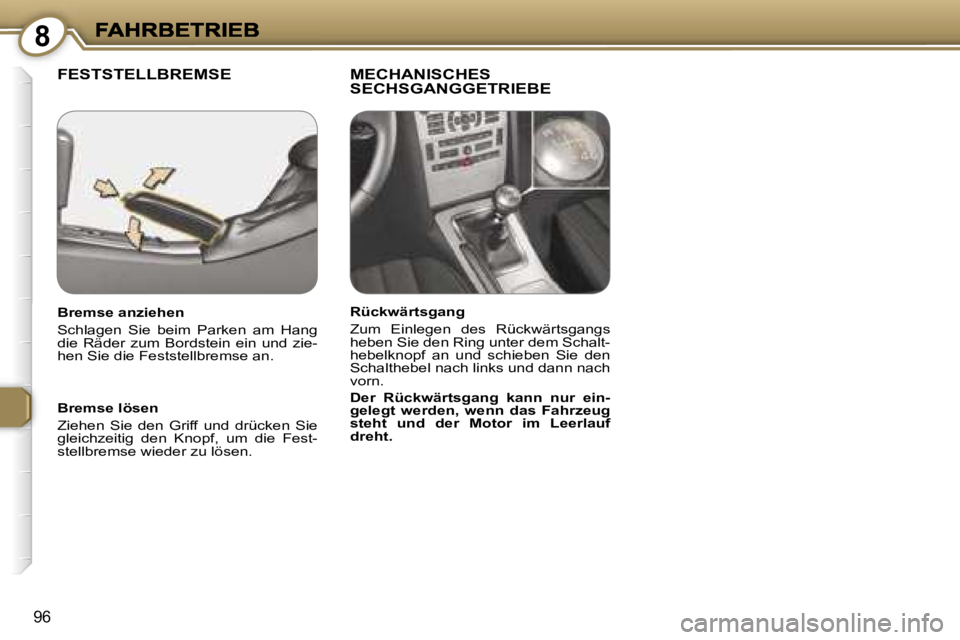 Peugeot 407 2006.5  Betriebsanleitung (in German) �8
�9�6
�F�E�S�T�S�T�E�L�L�B�R�E�M�S�E �M�E�C�H�A�N�I�S�C�H�E�S� �S�E�C�H�S�G�A�N�G�G�E�T�R�I�E�B�E
�B�r�e�m�s�e� �l�ö�s�e�n
�Z�i�e�h�e�n�  �S�i�e�  �d�e�n�  �G�r�i�f�f�  �u�n�d�  �d�r�ü�c�k�e�n�  �