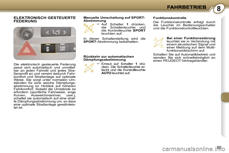 Peugeot 407 2006.5  Betriebsanleitung (in German) �8
�9�9
��  �A�u�f�  �S�c�h�a�l�t�e�r� �1�  �d�r�ü�c�k�e�n�,� �d�i�e�  �S�c�h�a�l�t�e�r�l�e�u�c�h�t�e�  �u�n�d� �d�i�e�  �K�o�n�t�r�o�l�l�e�u�c�h�t�e� �S�P�O�R�T�l�e�u�c�h�t�e�n� �a�u�f�.
��  �