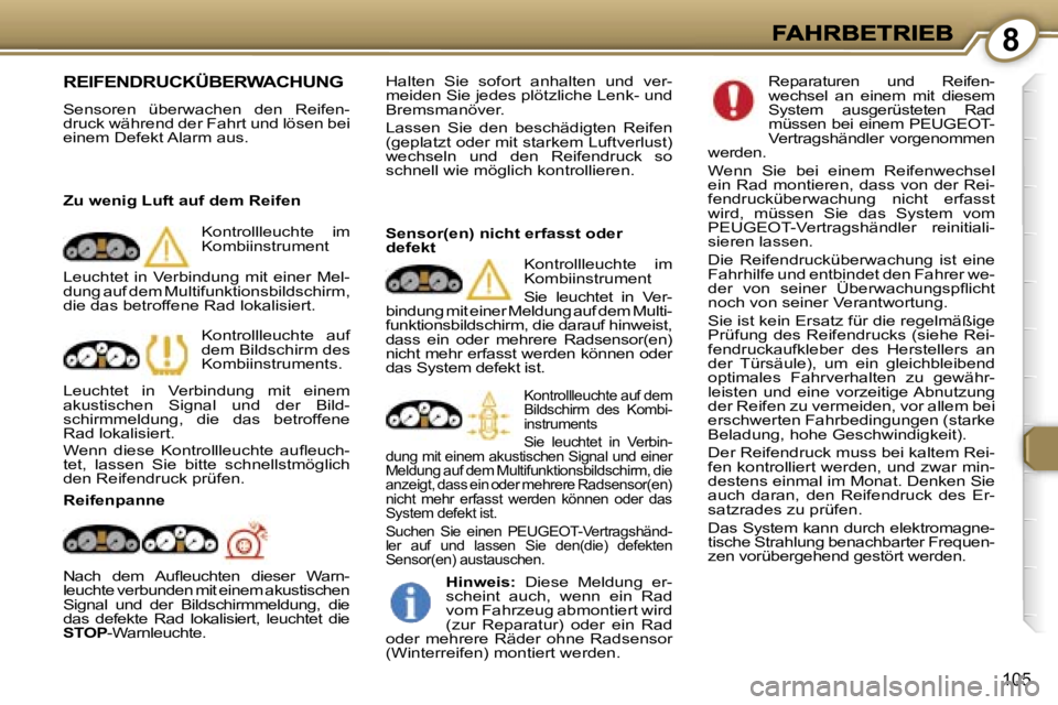 Peugeot 407 2006.5  Betriebsanleitung (in German) �8
�1�0�5
�R�E�I�F�E�N�D�R�U�C�K�Ü�B�E�R�W�A�C�H�U�N�G� 
�S�e�n�s�o�r�e�n�  �ü�b�e�r�w�a�c�h�e�n�  �d�e�n�  �R�e�i�f�e�n�-�d�r�u�c�k� �w�ä�h�r�e�n�d� �d�e�r� �F�a�h�r�t� �u�n�d� �l�ö�s�e�n� �b�e�i