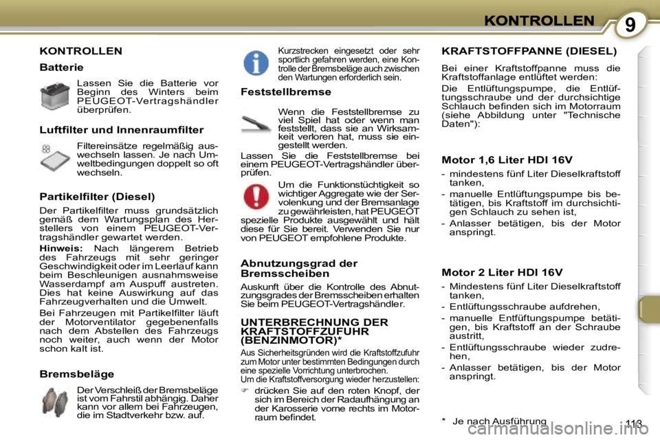 Peugeot 407 2006.5  Betriebsanleitung (in German) �9
�1�1�3
�K�O�N�T�R�O�L�L�E�N
�L�a�s�s�e�n�  �S�i�e�  �d�i�e�  �B�a�t�t�e�r�i�e�  �v�o�r� �B�e�g�i�n�n�  �d�e�s�  �W�i�n�t�e�r�s�  �b�e�i�m� �P�E�U�G�E�O�T�-�V�e�r�t�r�a�g�s�h�ä�n�d�l�e�r� �ü�b�e�r