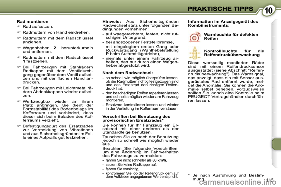 Peugeot 407 2006.5  Betriebsanleitung (in German) �1�0�1�0
�1�1�5
�R�a�d� �m�o�n�t�i�e�r�e�n� 
��  �R�a�d� �a�u�f�s�e�t�z�e�n�.� 
��  �R�a�d�m�u�t�t�e�r�n� �v�o�n� �H�a�n�d� �e�i�n�d�r�e�h�e�n�.� 
��  �R�a�d�m�u�t�t�e�r�n�  �m�i�t�  �d�e�m� 