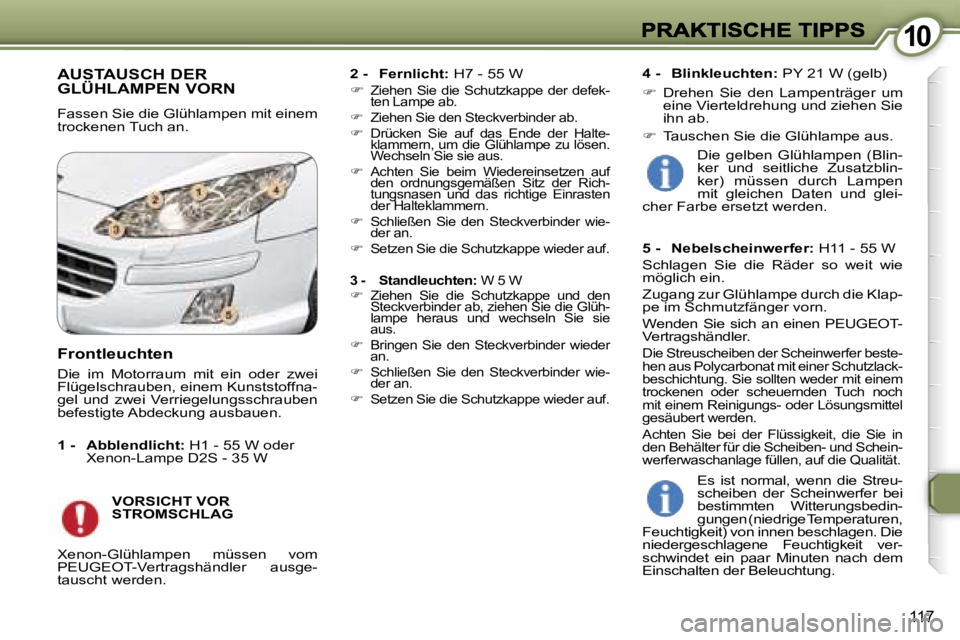 Peugeot 407 2006.5  Betriebsanleitung (in German) �1�0�1�0
�1�1�7
�A�U�S�T�A�U�S�C�H� �D�E�R�  
�G�L�Ü�H�L�A�M�P�E�N� �V�O�R�N
�F�a�s�s�e�n� �S�i�e� �d�i�e� �G�l�ü�h�l�a�m�p�e�n� �m�i�t� �e�i�n�e�m� �t�r�o�c�k�e�n�e�n� �T�u�c�h� �a�n�.� 
�2�-�F�e�r