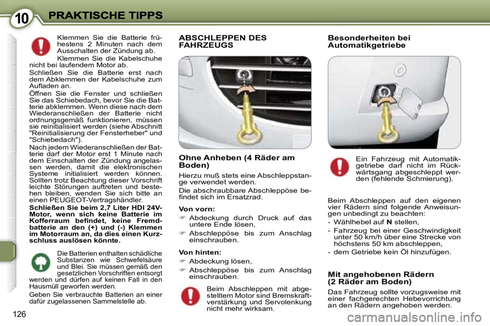 Peugeot 407 2006.5  Betriebsanleitung (in German) �1�0�1�0
�1�2�6
�K�l�e�m�m�e�n�  �S�i�e�  �d�i�e�  �B�a�t�t�e�r�i�e�  �f�r�ü�-�h�e�s�t�e�n�s�  �2�  �M�i�n�u�t�e�n�  �n�a�c�h�  �d�e�m� �A�u�s�s�c�h�a�l�t�e�n� �d�e�r� �Z�ü�n�d�u�n�g� �a�b�.�K�l�e�m