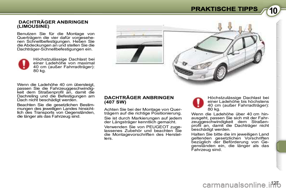 Peugeot 407 2006.5  Betriebsanleitung (in German) �1�0�1�0
�1�2�7
� �D�A�C�H�T�R�Ä�G�E�R� �A�N�B�R�I�N�G�E�N�  
�(�L�I�M�O�U�S�I�N�E�)
�B�e�n�u�t�z�e�n�  �S�i�e�  �f�ü�r�  �d�i�e�  �M�o�n�t�a�g�e�  �v�o�n� �Q�u�e�r�t�r�ä�g�e�r�n�  �d�i�e�  �v�i�e�