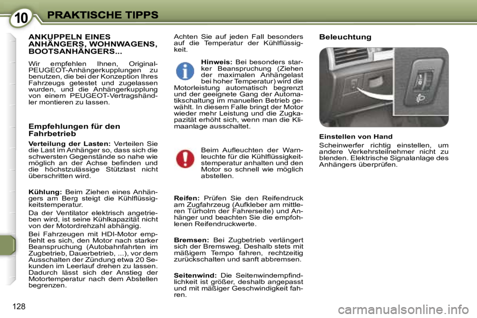 Peugeot 407 2006.5  Betriebsanleitung (in German) �1�0�1�0
�1�2�8
�A�c�h�t�e�n�  �S�i�e�  �a�u�f�  �j�e�d�e�n�  �F�a�l�l�  �b�e�s�o�n�d�e�r�s� �a�u�f�  �d�i�e�  �T�e�m�p�e�r�a�t�u�r�  �d�e�r�  �K�ü�h�l�ﬂ�ü�s�s�i�g�-�k�e�i�t�.
�B�e�l�e�u�c�h�t�u�n
