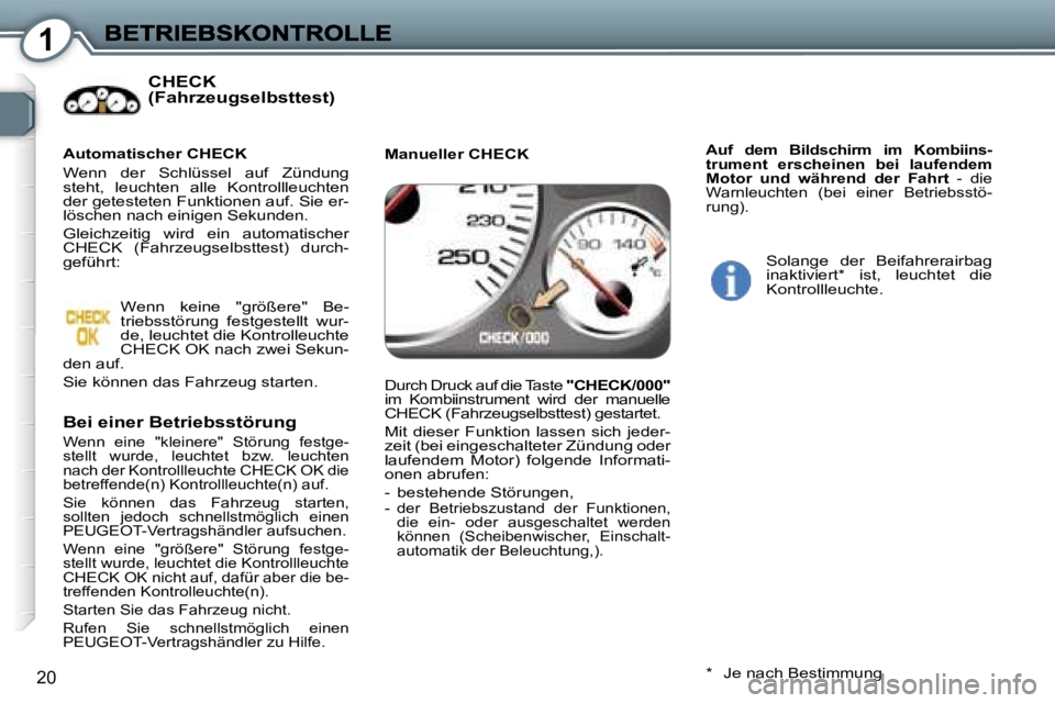 Peugeot 407 2006.5  Betriebsanleitung (in German) �1
�2�0
�C�H�E�C�K� �(�F�a�h�r�z�e�u�g�s�e�l�b�s�t�t�e�s�t�)
�B�e�i� �e�i�n�e�r� �B�e�t�r�i�e�b�s�s�t�ö�r�u�n�g� 
�W�e�n�n�  �e�i�n�e�  �"�k�l�e�i�n�e�r�e�"�  �S�t�ö�r�u�n�g�  �f�e�s�t�g�e�-