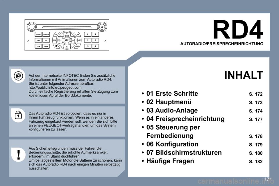 Peugeot 407 2006.5  Betriebsanleitung (in German) �R�D�4
�A�U�T�O�R�A�D�I�O�/�F�R�E�I�S�P�R�E�C�H�E�I�N�R�I�C�H�T�U�N�G� 
�I�N�H�A�L�T
�•�  �0�1� �E�r�s�t�e� �S�c�h�r�i�t�t�e� �S�.� �1�7�2
�•�  �0�2� �H�a�u�p�t�m�e�n�ü� �S�.� �1�7�3
�•�  �0�3�