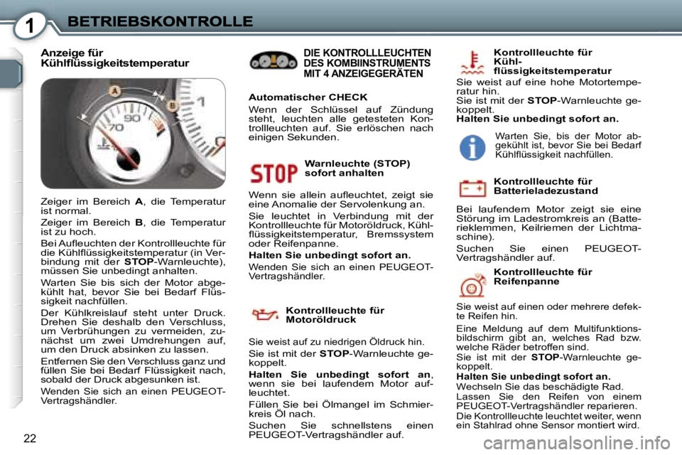 Peugeot 407 2006.5  Betriebsanleitung (in German) �1
�2�2
�W�a�r�n�l�e�u�c�h�t�e� �(�S�T�O�P�)� �s�o�f�o�r�t� �a�n�h�a�l�t�e�n� 
�W�e�n�n�  �s�i�e�  �a�l�l�e�i�n�  �a�u�ﬂ�e�u�c�h�t�e�t�,�  �z�e�i�g�t�  �s�i�e� �e�i�n�e� �A�n�o�m�a�l�i�e� �d�e�r� �S
