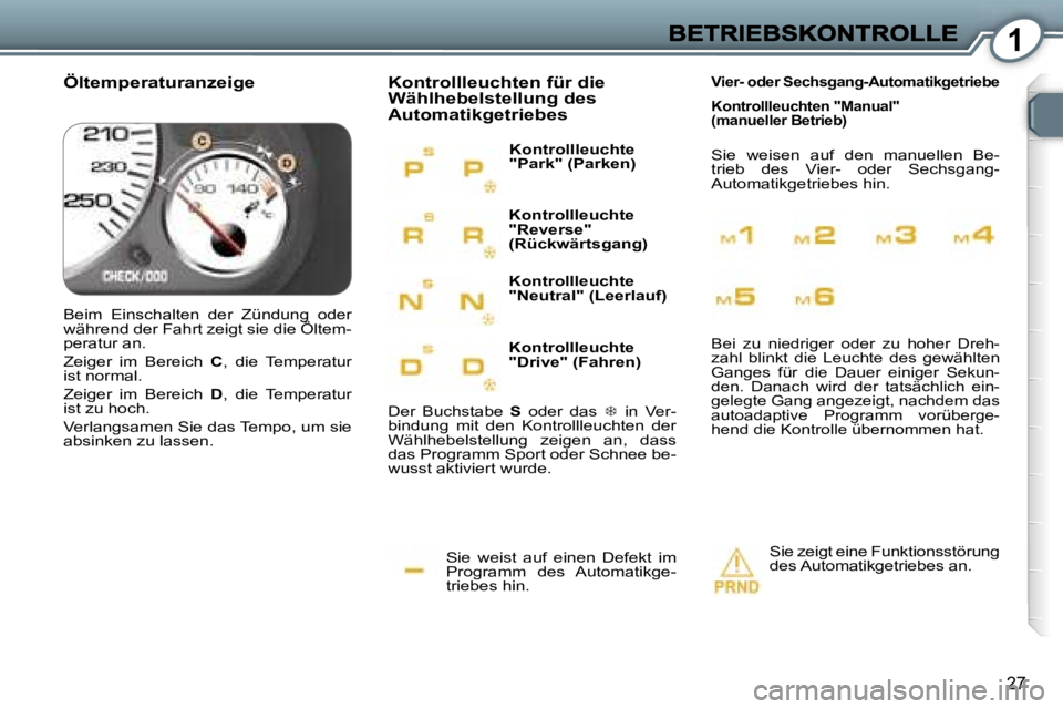 Peugeot 407 2006.5  Betriebsanleitung (in German) �1
�2�7
�S�i�e�  �w�e�i�s�t�  �a�u�f�  �e�i�n�e�n�  �D�e�f�e�k�t�  �i�m� �P�r�o�g�r�a�m�m�  �d�e�s�  �A�u�t�o�m�a�t�i�k�g�e�-�t�r�i�e�b�e�s� �h�i�n�.� 
�K�o�n�t�r�o�l�l�l�e�u�c�h�t�e�n� �f�ü�r� �d�i�