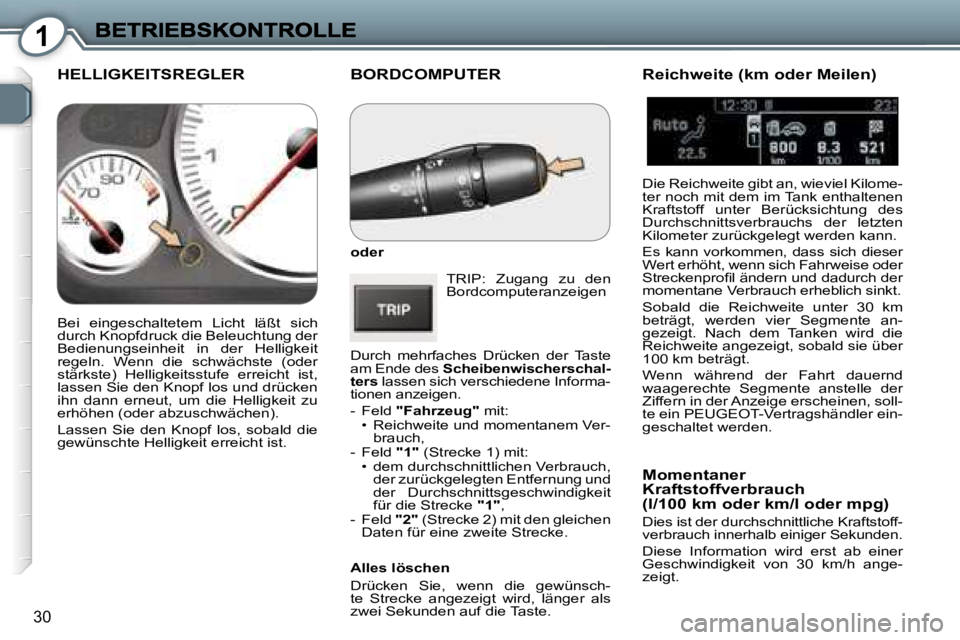 Peugeot 407 2006.5  Betriebsanleitung (in German) �1
�3�0
�B�O�R�D�C�O�M�P�U�T�E�R
�o�d�e�r
�T�R�I�P�:�  �Z�u�g�a�n�g�  �z�u�  �d�e�n� �B�o�r�d�c�o�m�p�u�t�e�r�a�n�z�e�i�g�e�n� 
�D�u�r�c�h�  �m�e�h�r�f�a�c�h�e�s�  �D�r�ü�c�k�e�n�  �d�e�r�  �T�a�s�t�