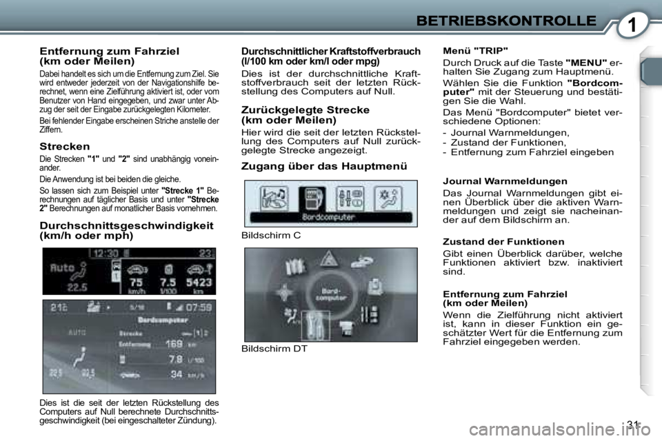 Peugeot 407 2006.5  Betriebsanleitung (in German) �1
�3�1
�E�n�t�f�e�r�n�u�n�g� �z�u�m� �F�a�h�r�z�i�e�l�(�k�m� �o�d�e�r� �M�e�i�l�e�n�)
�D�a�b�e�i� �h�a�n�d�e�l�t� �e�s� �s�i�c�h� �u�m� �d�i�e� �E�n�t�f�e�r�n�u�n�g� �z�u�m� �Z�i�e�l�.� �S�i�e� �w�i�