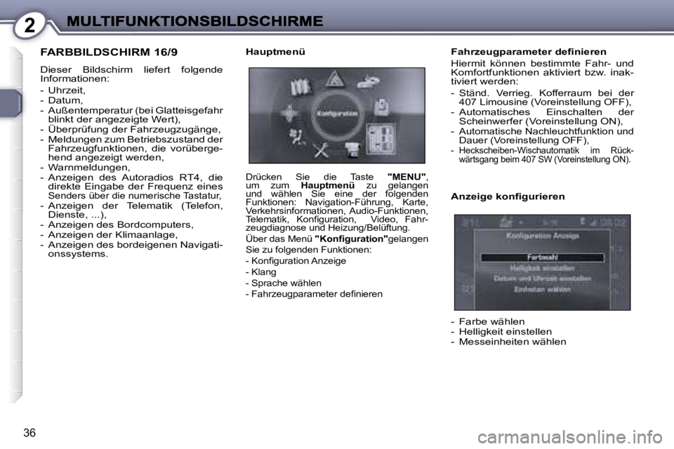 Peugeot 407 2006.5  Betriebsanleitung (in German) �2
�3�6
�F�A�R�B�B�I�L�D�S�C�H�I�R�M� �1�6�/�9
�D�i�e�s�e�r�  �B�i�l�d�s�c�h�i�r�m�  �l�i�e�f�e�r�t�  �f�o�l�g�e�n�d�e� �I�n�f�o�r�m�a�t�i�o�n�e�n�:
�-�  �U�h�r�z�e�i�t�,� �-�  �D�a�t�u�m�,�-�  �A�u�