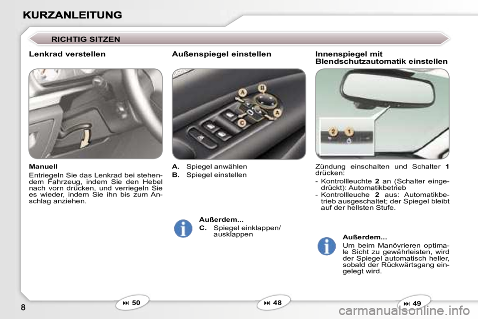 Peugeot 407 2006.5  Betriebsanleitung (in German) �I�n�n�e�n�s�p�i�e�g�e�l� �m�i�t�  
�B�l�e�n�d�s�c�h�u�t�z�a�u�t�o�m�a�t�i�k� �e�i�n�s�t�e�l�l�e�n� 
�Z�ü�n�d�u�n�g�  �e�i�n�s�c�h�a�l�t�e�n�  �u�n�d�  �S�c�h�a�l�t�e�r� �1�d�r�ü�c�k�e�n�:
�-�  �K�o