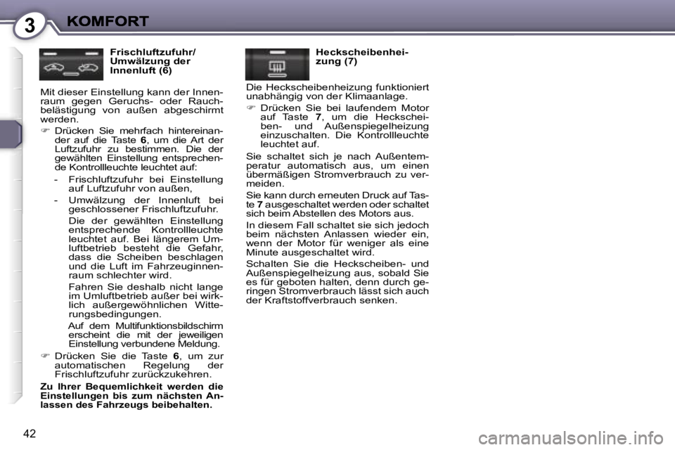 Peugeot 407 2006.5  Betriebsanleitung (in German) �3
�4�2
�F�r�i�s�c�h�l�u�f�t�z�u�f�u�h�r�/� �U�m�w�ä�l�z�u�n�g� �d�e�r� �I�n�n�e�n�l�u�f�t� �(�6�)
�M�i�t� �d�i�e�s�e�r� �E�i�n�s�t�e�l�l�u�n�g� �k�a�n�n� �d�e�r� �I�n�n�e�n�-�r�a�u�m�  �g�e�g�e�n�  