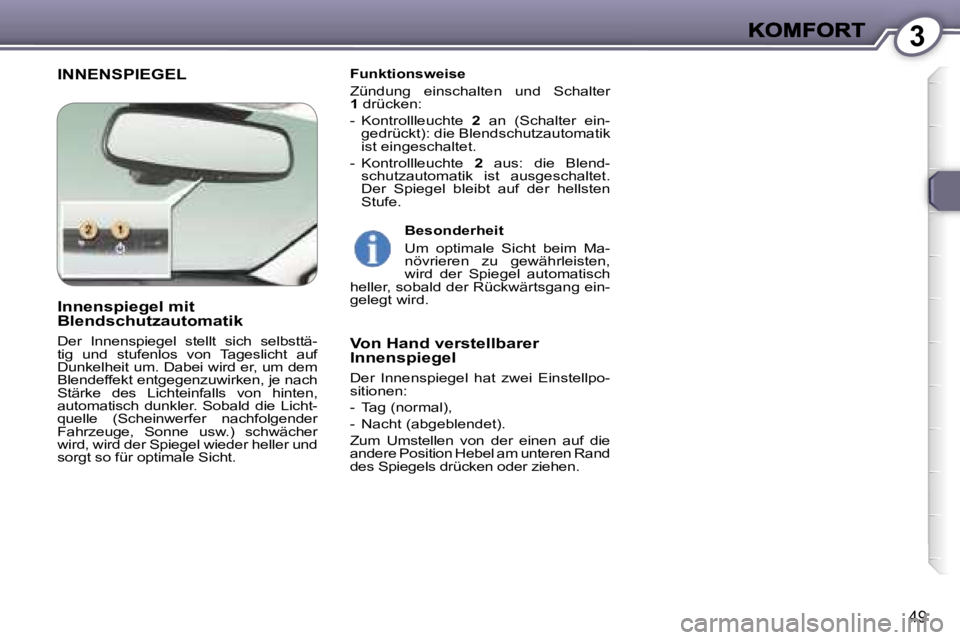 Peugeot 407 2006.5  Betriebsanleitung (in German) �3
�4�9
�I�N�N�E�N�S�P�I�E�G�E�L�F�u�n�k�t�i�o�n�s�w�e�i�s�e
�Z�ü�n�d�u�n�g�  �e�i�n�s�c�h�a�l�t�e�n�  �u�n�d�  �S�c�h�a�l�t�e�r� �1� �d�r�ü�c�k�e�n�:� 
�-�  �K�o�n�t�r�o�l�l�l�e�u�c�h�t�e� �2�  �a�