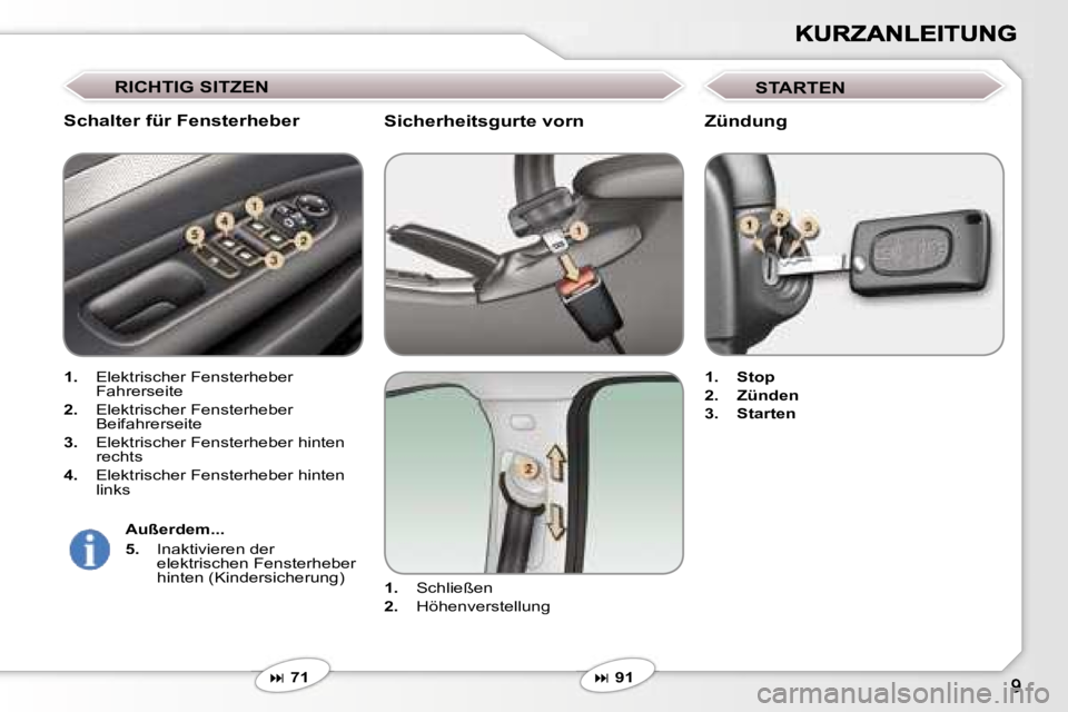 Peugeot 407 2006.5  Betriebsanleitung (in German) �S�i�c�h�e�r�h�e�i�t�s�g�u�r�t�e� �v�o�r�n
�1�.� �S�c�h�l�i�e�ß�e�n� 
�2�.� �H�ö�h�e�n�v�e�r�s�t�e�l�l�u�n�g� 
�� �7�1
�S�c�h�a�l�t�e�r� �f�ü�r� �F�e�n�s�t�e�r�h�e�b�e�r
�1�.� �E�l�e�k�t�r�i�s�c