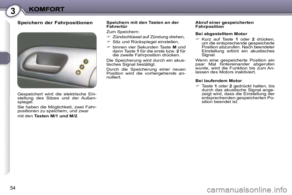 Peugeot 407 2006.5  Betriebsanleitung (in German) �3
�5�4
�S�p�e�i�c�h�e�r�n� �d�e�r� �F�a�h�r�p�o�s�i�t�i�o�n�e�n�S�p�e�i�c�h�e�r�n� �m�i�t� �d�e�n� �T�a�s�t�e�n� �a�n� �d�e�r� �F�a�h�r�e�r�t�ü�r
�Z�u�m� �S�p�e�i�c�h�e�r�n�:
��  �Z�ü�n�d�s�c�h�