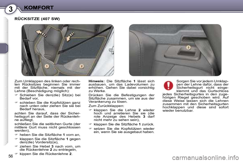 Peugeot 407 2006.5  Betriebsanleitung (in German) �3
�5�6
�R�Ü�C�K�S�I�T�Z�E� �(�4�0�7� �S�W�)� 
�H�i�n�w�e�i�s�:�  �D�i�e�  �S�i�t�z�ﬂ�ä�c�h�e� �1�  �l�ä�s�s�t�  �s�i�c�h� �a�u�s�b�a�u�e�n�,�  �u�m�  �d�a�s�  �L�a�d�e�v�o�l�u�m�e�n�  �z�u� �e�r