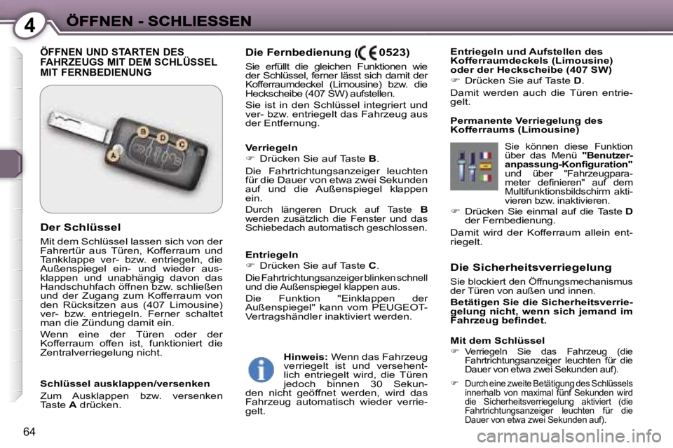 Peugeot 407 2006.5  Betriebsanleitung (in German) �4
�6�4
�D�i�e� �S�i�c�h�e�r�h�e�i�t�s�v�e�r�r�i�e�g�e�l�u�n�g
�S�i�e� �b�l�o�c�k�i�e�r�t� �d�e�n� �Ö�f�f�n�u�n�g�s�m�e�c�h�a�n�i�s�m�u�s� �d�e�r� �T�ü�r�e�n� �v�o�n� �a�u�ß�e�n� �u�n�d� �i�n�n�e�n
