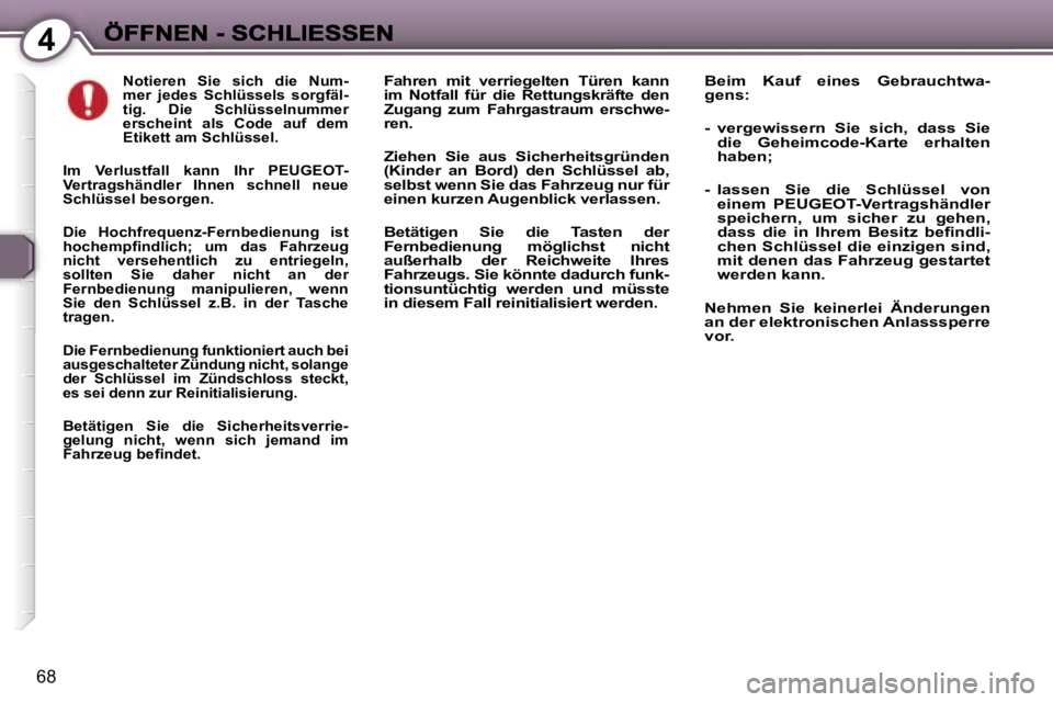 Peugeot 407 2006.5  Betriebsanleitung (in German) �4
�6�8
�N�o�t�i�e�r�e�n�  �S�i�e�  �s�i�c�h�  �d�i�e�  �N�u�m�-�m�e�r�  �j�e�d�e�s�  �S�c�h�l�ü�s�s�e�l�s�  �s�o�r�g�f�ä�l�-�t�i�g�.�  �D�i�e�  �S�c�h�l�ü�s�s�e�l�n�u�m�m�e�r� �e�r�s�c�h�e�i�n�t� 