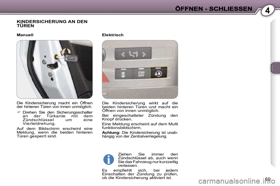 Peugeot 407 2006.5  Betriebsanleitung (in German) �4
�6�9
�K�I�N�D�E�R�S�I�C�H�E�R�U�N�G� �A�N� �D�E�N�  
�T�Ü�R�E�N
�E�l�e�k�t�r�i�s�c�h
�Z�i�e�h�e�n�  �S�i�e�  �i�m�m�e�r�  �d�e�n� �Z�ü�n�d�s�c�h�l�ü�s�s�e�l�  �a�b�,�  �a�u�c�h�  �w�e�n�n� �S�i�