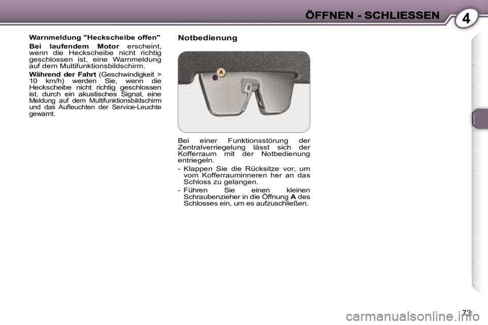 Peugeot 407 2006.5  Betriebsanleitung (in German) �4
�7�3
�W�a�r�n�m�e�l�d�u�n�g� �"�H�e�c�k�s�c�h�e�i�b�e� �o�f�f�e�n�"
�B�e�i�  �l�a�u�f�e�n�d�e�m�  �M�o�t�o�r�  �e�r�s�c�h�e�i�n�t�,� �B�e�i�  �l�a�u�f�e�n�d�e�m�  �M�o�t�o�r�B�e�i�  �l�a�u�