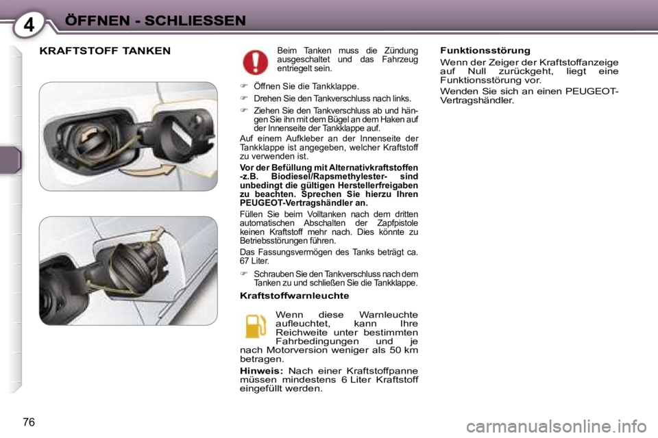 Peugeot 407 2006.5  Betriebsanleitung (in German) �4
�7�6
�K�R�A�F�T�S�T�O�F�F� �T�A�N�K�E�N�B�e�i�m�  �T�a�n�k�e�n�  �m�u�s�s�  �d�i�e�  �Z�ü�n�d�u�n�g� �a�u�s�g�e�s�c�h�a�l�t�e�t�  �u�n�d�  �d�a�s�  �F�a�h�r�z�e�u�g� �e�n�t�r�i�e�g�e�l�t� �s�e�i�n