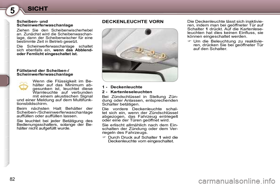 Peugeot 407 2006.5  Betriebsanleitung (in German) �5
�8�2
�S�c�h�e�i�b�e�n�-� �u�n�d� �S�c�h�e�i�n�w�e�r�f�e�r�w�a�s�c�h�a�n�l�a�g�e� 
�Z�i�e�h�e�n�  �S�i�e�  �d�e�n�  �S�c�h�e�i�b�e�n�w�i�s�c�h�e�r�h�e�b�e�l� �a�n�.� �Z�u�n�ä�c�h�s�t� �w�i�r�d� �d�