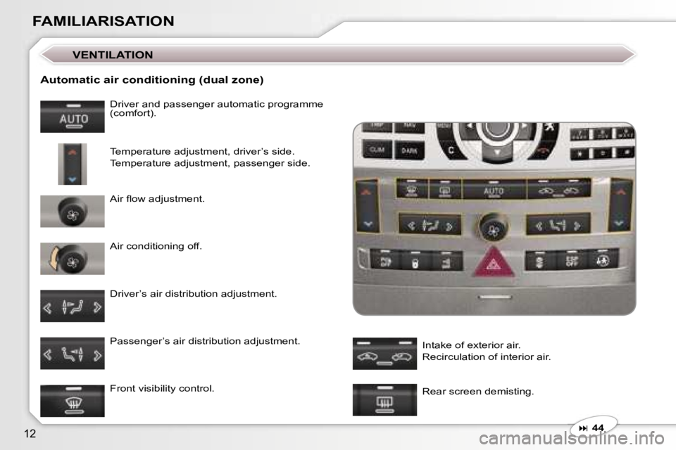 Peugeot 407 2006 User Guide �1�2
�F�A�M�I�L�I�A�R�I�S�A�T�I�O�N
�A�u�t�o�m�a�t�i�c� �a�i�r� �c�o�n�d�i�t�i�o�n�i�n�g� �(�d�u�a�l� �z�o�n�e�)
�D�r�i�v�e�r� �a�n�d� �p�a�s�s�e�n�g�e�r� �a�u�t�o�m�a�t�i�c� �p�r�o�g�r�a�m�m�e�  
�(�