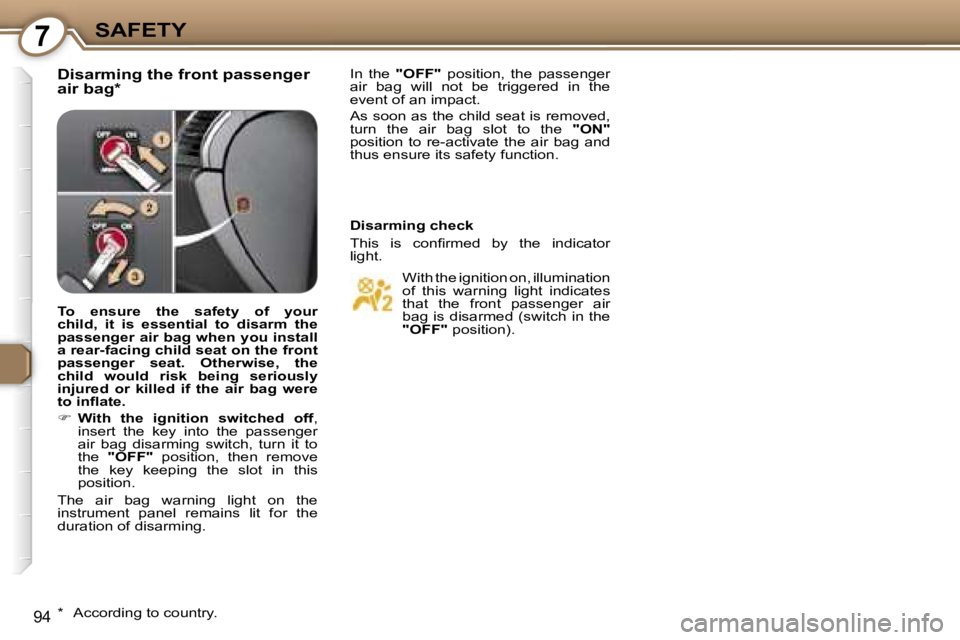 Peugeot 407 2006  Owners Manual �7�S�A�F�E�T�Y
�9�4
�D�i�s�a�r�m�i�n�g� �t�h�e� �f�r�o�n�t� �p�a�s�s�e�n�g�e�r�  
�a�i�r� �b�a�g�*�I�n�  �t�h�e� �"�O�F�F�"�  �p�o�s�i�t�i�o�n�,�  �t�h�e�  �p�a�s�s�e�n�g�e�r� 
�a�i�r�  �b�a�g