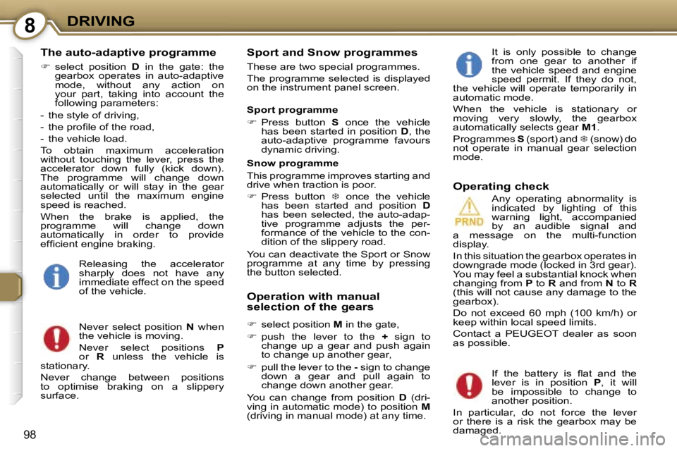 Peugeot 407 2006  Owners Manual �8�D�R�I�V�I�N�G
�9�8
�T�h�e� �a�u�t�o�-�a�d�a�p�t�i�v�e� �p�r�o�g�r�a�m�m�e
��  �s�e�l�e�c�t�  �p�o�s�i�t�i�o�n�  �D�  �i�n�  �t�h�e�  �g�a�t�e�:�  �t�h�e� 
�g�e�a�r�b�o�x�  �o�p�e�r�a�t�e�s�  �i�