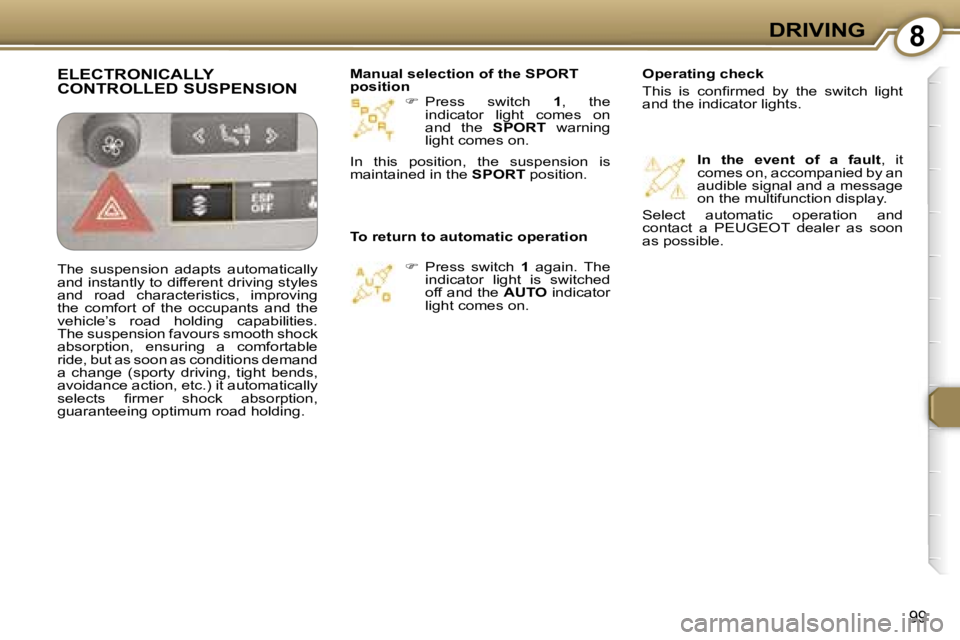 Peugeot 407 2006  Owners Manual �8�D�R�I�V�I�N�G
�9�9
��  �P�r�e�s�s�  �s�w�i�t�c�h�  �1�,�  �t�h�e� 
�i�n�d�i�c�a�t�o�r�  �l�i�g�h�t�  �c�o�m�e�s�  �o�n�  
�a�n�d�  �t�h�e�  �S�P�O�R�T�  �w�a�r�n�i�n�g� 
�l�i�g�h�t� �c�o�m�e�s� 