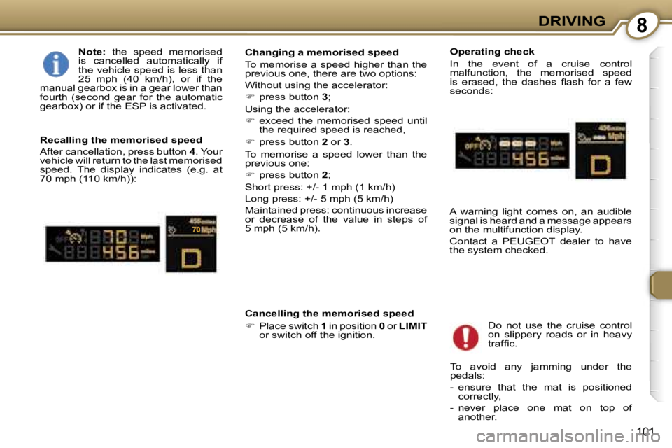 Peugeot 407 2006  Owners Manual �8�D�R�I�V�I�N�G
�1�0�1
�N�o�t�e�:� �t�h�e�  �s�p�e�e�d�  �m�e�m�o�r�i�s�e�d� 
�i�s�  �c�a�n�c�e�l�l�e�d�  �a�u�t�o�m�a�t�i�c�a�l�l�y�  �i�f�  
�t�h�e� �v�e�h�i�c�l�e� �s�p�e�e�d� �i�s� �l�e�s�s� �t�h