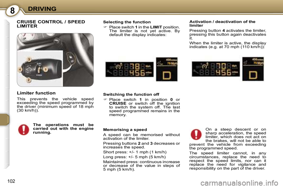 Peugeot 407 2006  Owners Manual �8�D�R�I�V�I�N�G
�1�0�2
�C�R�U�I�S�E� �C�O�N�T�R�O�L� �/� �S�P�E�E�D�  
�L�I�M�I�T�E�R�S�e�l�e�c�t�i�n�g� �t�h�e� �f�u�n�c�t�i�o�n 
��  �P�l�a�c�e� �s�w�i�t�c�h�  �1� �i�n� �t�h�e�  �L�I�M�I�T� �p�