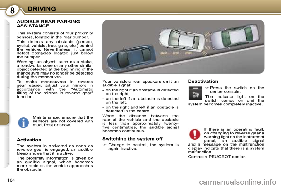 Peugeot 407 2006  Owners Manual �8�D�R�I�V�I�N�G
�1�0�4
�A�U�D�I�B�L�E� �R�E�A�R� �P�A�R�K�I�N�G�  
�A�S�S�I�S�T�A�N�C�E
�T�h�i�s� �s�y�s�t�e�m� �c�o�n�s�i�s�t�s� �o�f� �f�o�u�r� �p�r�o�x�i�m�i�t�y�  
�s�e�n�s�o�r�s�,� �l�o�c�a�t�e�
