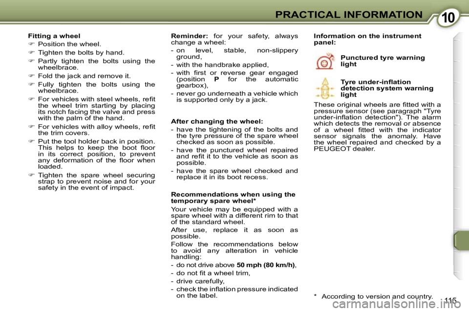 Peugeot 407 2006  Owners Manual �1�0�P�R�A�C�T�I�C�A�L� �I�N�F�O�R�M�A�T�I�O�N
�1�1�5
�F�i�t�t�i�n�g� �a� �w�h�e�e�l 
��  �P�o�s�i�t�i�o�n� �t�h�e� �w�h�e�e�l�.
� �  �T�i�g�h�t�e�n� �t�h�e� �b�o�l�t�s� �b�y� �h�a�n�d�.
� � 