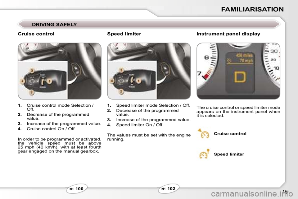 Peugeot 407 2006 User Guide �1�5
�F�A�M�I�L�I�A�R�I�S�A�T�I�O�N
�D�R�I�V�I�N�G� �S�A�F�E�L�Y
�C�r�u�i�s�e� �c�o�n�t�r�o�l�I�n�s�t�r�u�m�e�n�t� �p�a�n�e�l� �d�i�s�p�l�a�y
�1�.�  �C�r�u�i�s�e� �c�o�n�t�r�o�l� �m�o�d�e� �S�e�l�e�c�