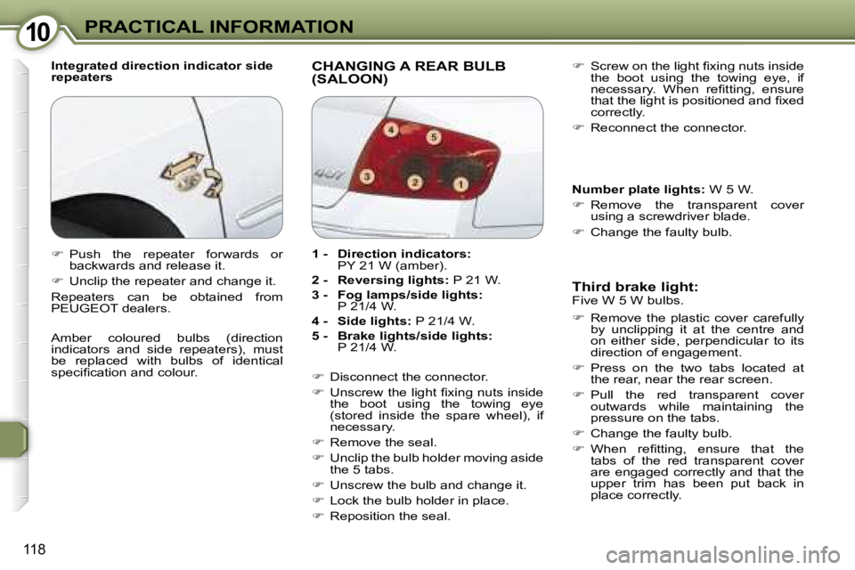 Peugeot 407 2006  Owners Manual �1�0�P�R�A�C�T�I�C�A�L� �I�N�F�O�R�M�A�T�I�O�N
�1�1�8
�I�n�t�e�g�r�a�t�e�d� �d�i�r�e�c�t�i�o�n� �i�n�d�i�c�a�t�o�r� �s�i�d�e�  
�r�e�p�e�a�t�e�r�s�C�H�A�N�G�I�N�G� �A� �R�E�A�R� �B�U�L�B�  
�(�S�A�L�O