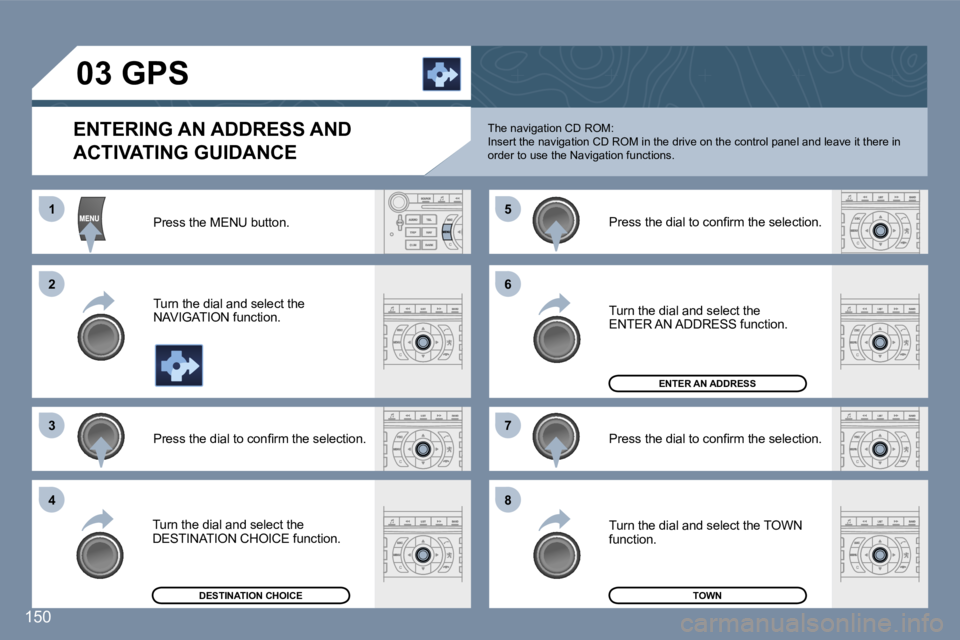 Peugeot 407 2006  Owners Manual �1 
�2 
�3�5 
�7
�4 �6 
�8
�1�5�0
�0�3� �G�P�S� 
�E�N�T�E�R�I�N�G� �A�N� �A�D�D�R�E�S�S� �A�N�D�  
�A�C�T�I�V�A�T�I�N�G� �G�U�I�D�A�N�C�E
�P�r�e�s�s� �t�h�e� �M�E�N�U� �b�u�t�t�o�n�. 
�T�u�r�n� �t�h�e