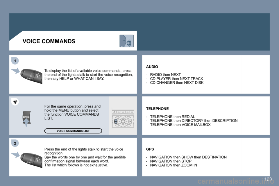 Peugeot 407 2006  Owners Manual �2
�1
�1�6�3
�P�r�e�s�s� �t�h�e� �e�n�d� �o�f� �t�h�e� �l�i�g�h�t�s� �s�t�a�l�k� �t�o� �s�t�a�r�t� �t�h�e� �v�o�i�c
�e� 
�r�e�c�o�g�n�i�t�i�o�n�. 
�S�a�y� �t�h�e� �w�o�r�d�s� �o�n�e� �b�y� �o�n�e� �a�