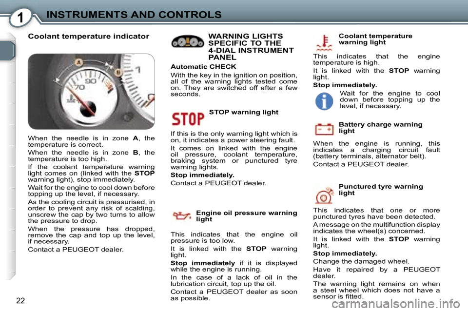 Peugeot 407 2006 Owners Guide �1�I�N�S�T�R�U�M�E�N�T�S� �A�N�D� �C�O�N�T�R�O�L�S
�2�2
�S�T�O�P� �w�a�r�n�i�n�g� �l�i�g�h�t
�I�f� �t�h�i�s� �i�s� �t�h�e� �o�n�l�y� �w�a�r�n�i�n�g� �l�i�g�h�t� �w�h�i�c�h� �i�s�  
�o�n�,� �i�t� �i�n�