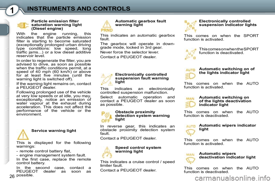 Peugeot 407 2006 Owners Guide �1�I�N�S�T�R�U�M�E�N�T�S� �A�N�D� �C�O�N�T�R�O�L�S
�2�6
�E�l�e�c�t�r�o�n�i�c�a�l�l�y� �c�o�n�t�r�o�l�l�e�d�  
�s�u�s�p�e�n�s�i�o�n� �i�n�d�i�c�a�t�o�r� �l�i�g�h�t�s
�T�h�i�s�  �c�o�m�e�s�  �o�n�  �w�h